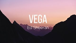 Ed Sheeran - Vega (Lyrics)