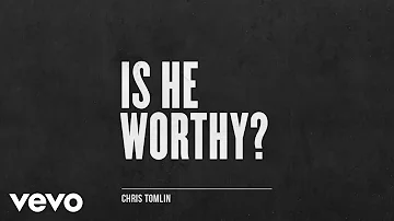Chris Tomlin - Is He Worthy  (Audio)
