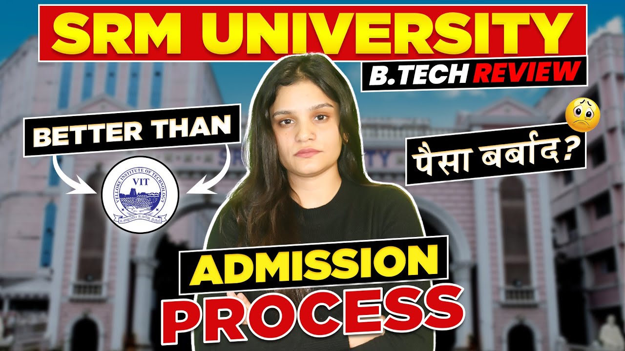 SRM University Chennai BTech Review | SRMJEEE, Fees & Admission Process ...