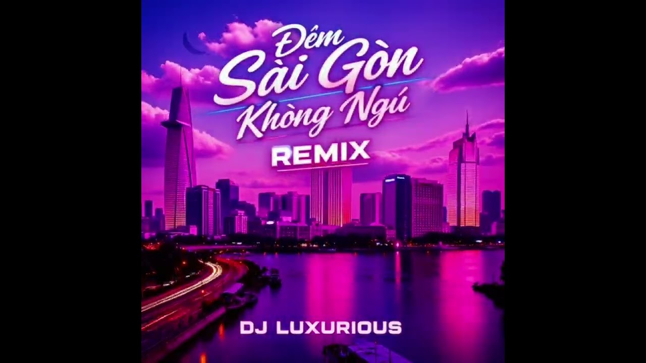 DJ Luxurious - Sài Gòn Không Ngủ Remix (Official Vietnamese House Video)