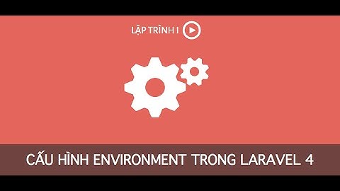 [LapTrinh.IO] Cấu hình environment trong Laravel 4