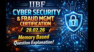 🚀  IIBF CYBER SECURITY &amp; FRAUD MGMT CERTIFICATION🔥 | 28.02.26  Memory based Question Explanation!