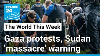 US Gaza protests go global, Sudan 'massacre' warning, Toxic Politics in Europe • FRANCE 24 English