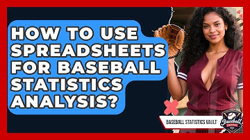 How To Use Spreadsheets For Baseball Statistics Analysis? - Baseball Statistics Vault
