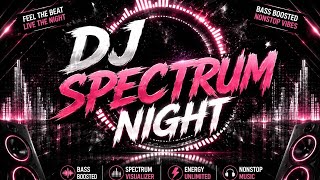 🔥 DJ SPECTRUM NIGHT - Bass Full Power Temani Malam Panjang