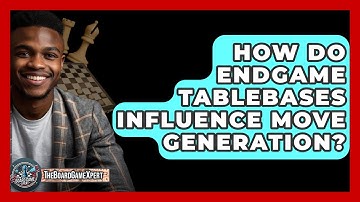 How Do Endgame Tablebases Influence Move Generation? - The Board Game Xpert
