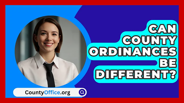 Can County Ordinances Be Different? - CountyOffice.org