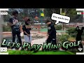 Lets play mini golf!!!