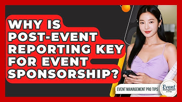 Why Is Post-Event Reporting Key For Event Sponsorship? - Event Management Pro Tips