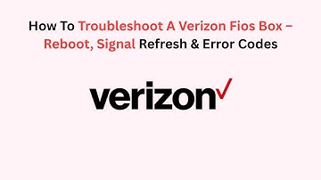 How To Troubleshoot A Verizon Fios Box – Reboot, Signal Refresh & Error Codes