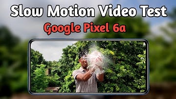 Google Pixel 6s Slow Motion Video Test | Google Pixel 6a Camera Test, Video Test |