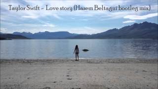Taylor Swift - Love story (Hazem Beltagui bootleg mix)