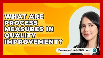 What Are Process Measures In Quality Improvement? - BusinessGuide360.com