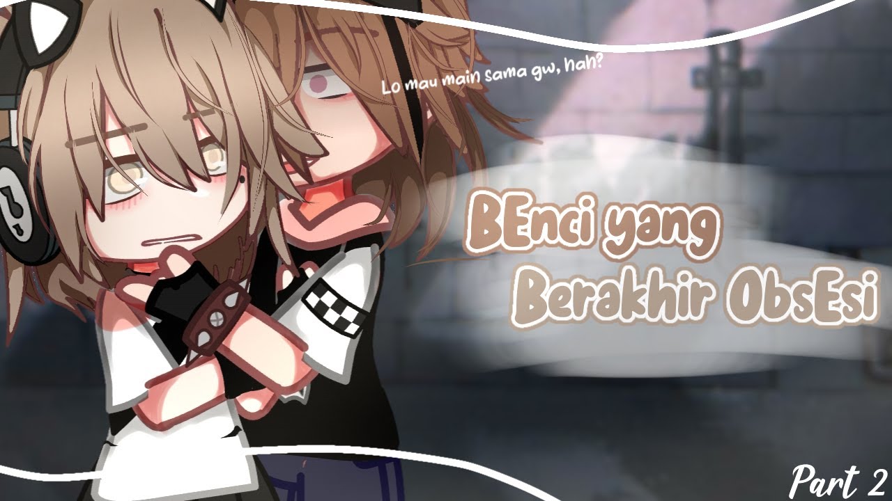 B£nc! yang Berakhir Obs£si || Part 2/End ||GCMM 🇮🇩 || Gacha Neon Indonesia