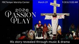 2026 PASSION PLAY | FBC Tempe 2026 03 29 11 AM