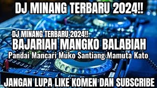 DJ MINANG BAJARIAH MANGKO BALABIAH Reff Pandai Mancari Muko Santiang Mamuta Kato 2024!!