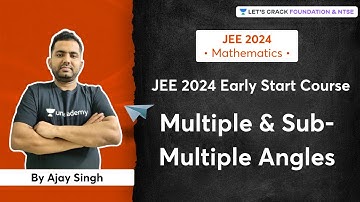 JEE 2024: Early Start - Multiple And Sub-Multiple Angles | Mathematics | Ajay Singh