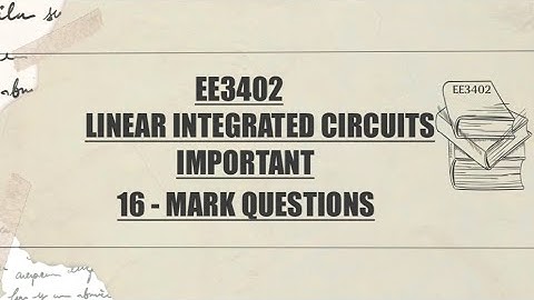 EE3402 LINEAR INTEGRATED CIRCUITS IMPORTANT 16 - MARK QUESTIONS 2025 💯👍