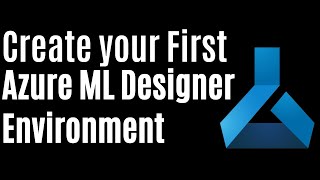 Create your First Azure ML Designer environment