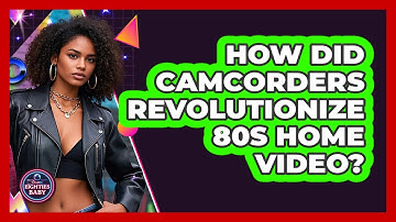 How Did Camcorders Revolutionize 80s Home Video? - I