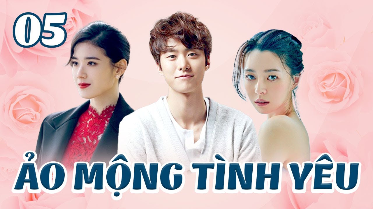 PHIM HÀN QUỐC HAY NHẤT THUYẾT MINH – ẢO MỘNG TÌNH YÊU – TẬP 5