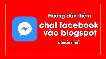 Hướng dẫn thêm chat facebook vào blogspot chuẩn nhất