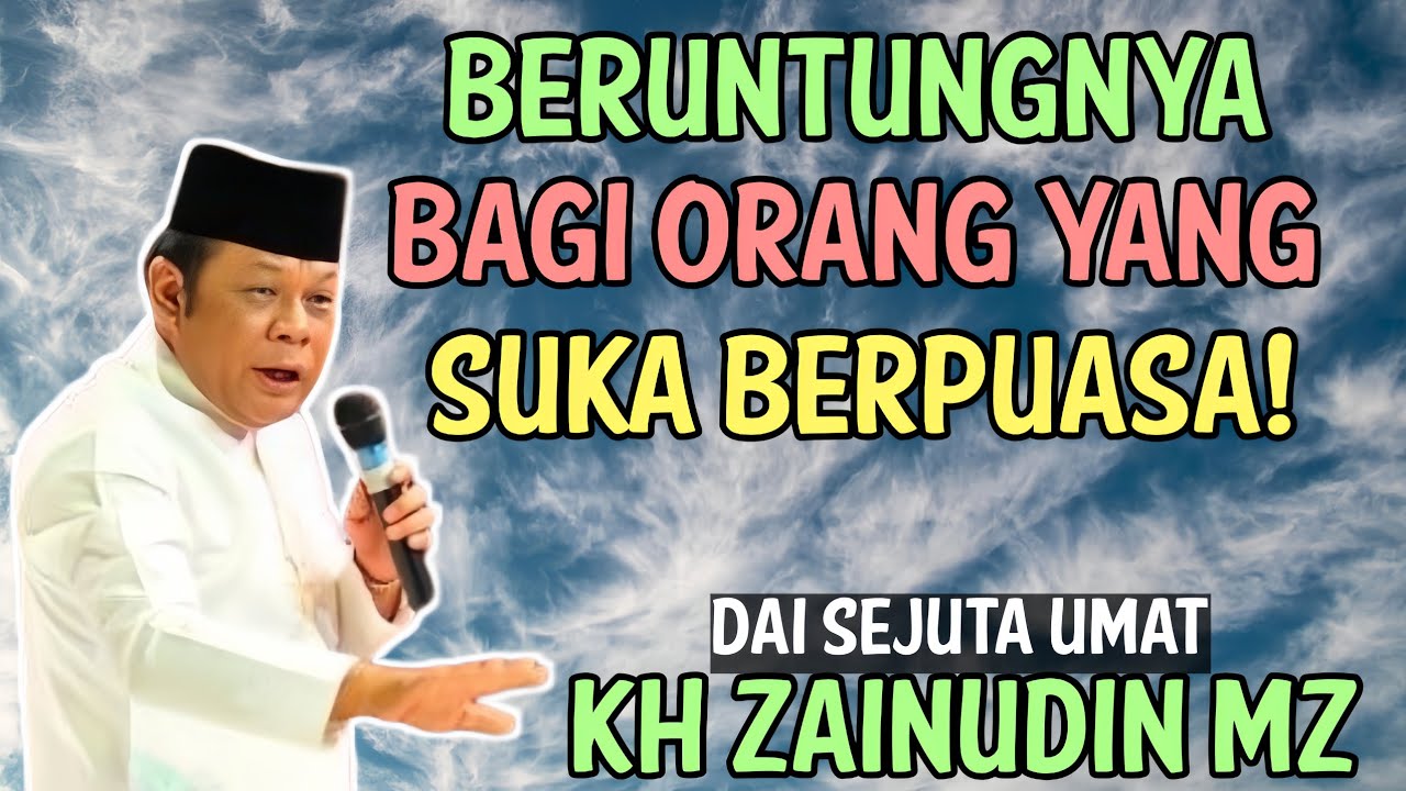 Keberuntungan Bagi Orang Yang Suka Berpuasa - Kh Zainudin Mz
