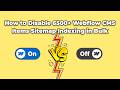 How to Disable Webflow CMS Items Sitemap Indexing in Bulk