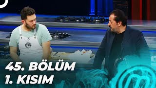 MASTERCHEF TÜRKİYE 45. BÖLÜM 1. KISIM