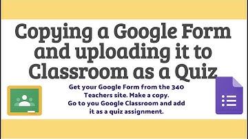 Copying a Google Form and adding it to Classroom as a Quiz