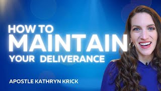How to Maintain Your Deliverance (Important!)