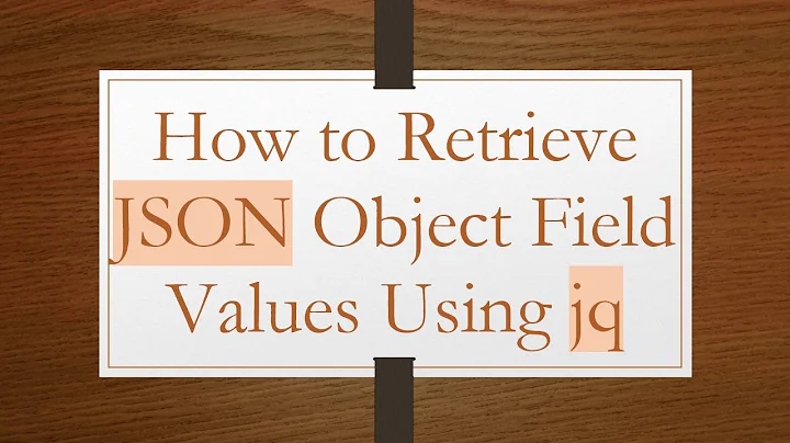 How to Retrieve JSON Object Field Values Using jq