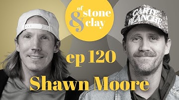 Of Stone & Clay Podcast, Ep. 120 w/ Shawn Moore