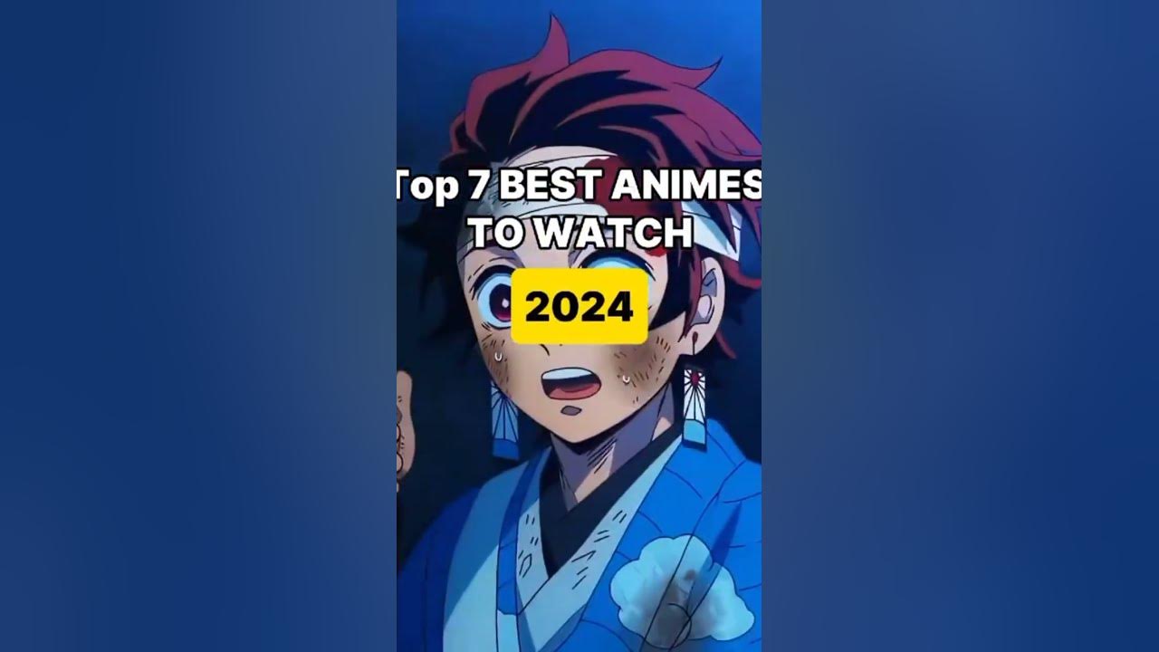Top 7 Best Animes to Watch in 2024 MustWatch Anime List YouTube