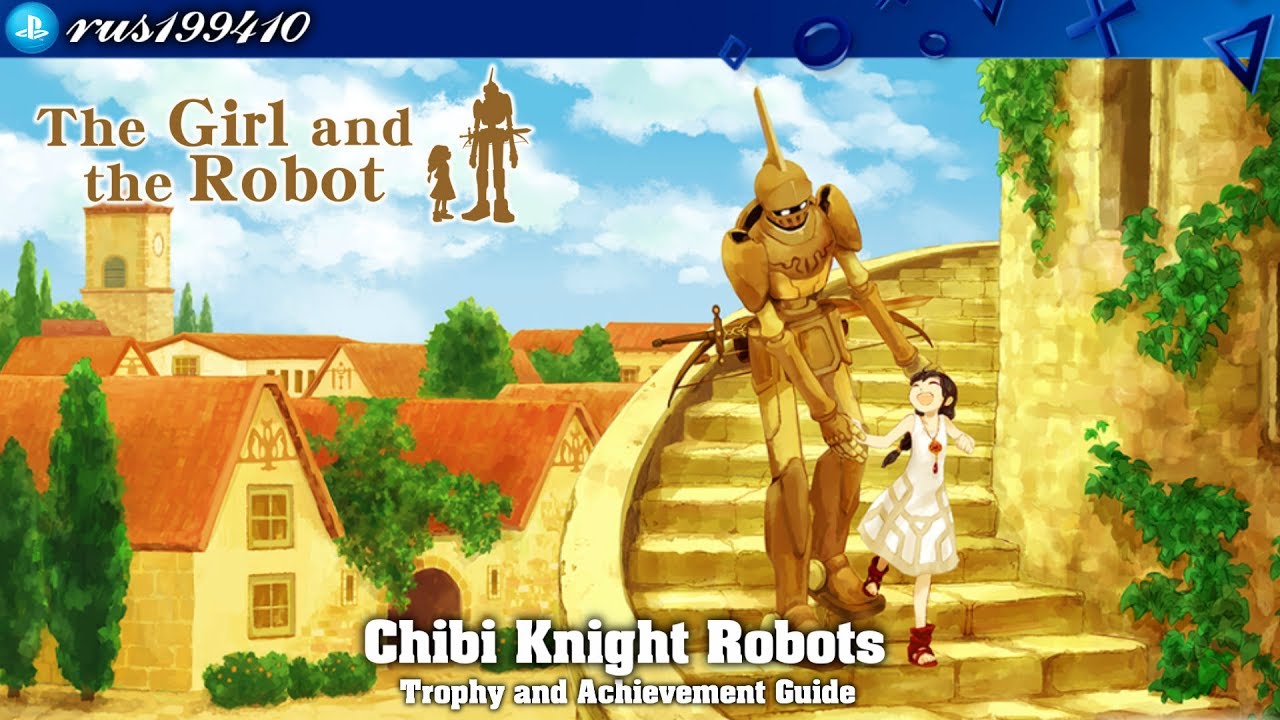 The Girl Robot - Chibi Knight (Trophy rus199410 [PS4] - YouTube