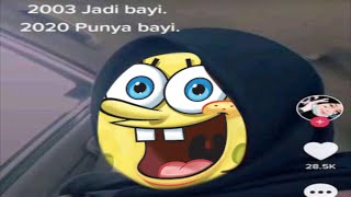 2003 Jadi Bayi 2020 Punya Bayi...(Spongebob Edition)