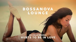 Hurts To Be In Love (Bossanova Lounge) - Michelle Simonal