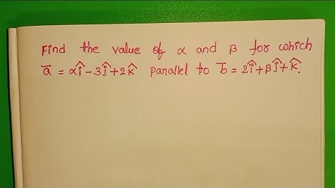 Find the value of alpha and beta for which a=alpha i -3j +2k parallel to b=2i+beta j +k.
