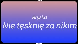 bryska - Nie tęsknię za nikim (Tekst)