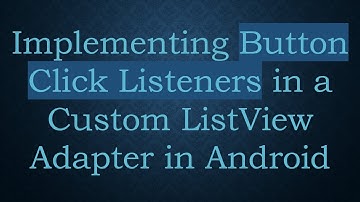 Implementing Button Click Listeners in a Custom ListView Adapter in Android