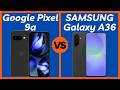 Google Pixel 9a vs Samsung Galaxy A36 - Which Cellphone is Worth Your Money?