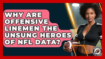 Why Are Offensive Linemen The Unsung Heroes Of NFL Data? - Gridiron Data Digest