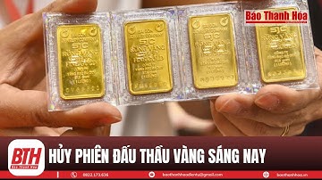 Ngân hàng Nhà nước hủy đấu thầu vàng miếng | Báo Thanh Hóa