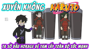 Xuyên Không Naruto Ta Sờ Đầu Hokage Đệ Tam Lấy Toàn Bộ Sức Mạnh | Full 1-6 | MaiMaiVietsub