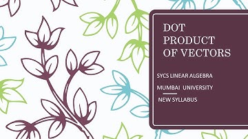 SYCS LINEAR ALGEBRA DOT PRODUCT OF VECTORS  Mumbai University New Syllabus