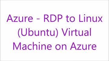 Azure - RDP to a Linux (Ubuntu) Virtual Machine in Azure