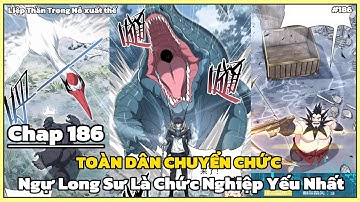 Chap 186 | Lật Mặt_Cổ Vật Liệp Thần Nỏ | Toàn Dân Chuyển Chức | Ngự Long Sư Là Chức Nghiệp Yếu Nhất