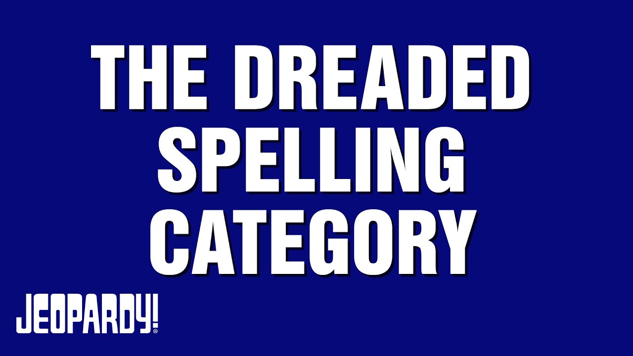THE DREADED SPELLING CATEGORY Category JEOPARDY! YouTube