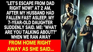 My daughter said we should run away from her dad. I didn't know why, but it turned out...