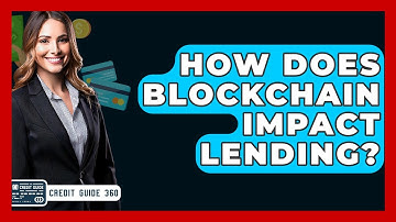 How Does Blockchain Impact Lending? - CreditGuide360.com